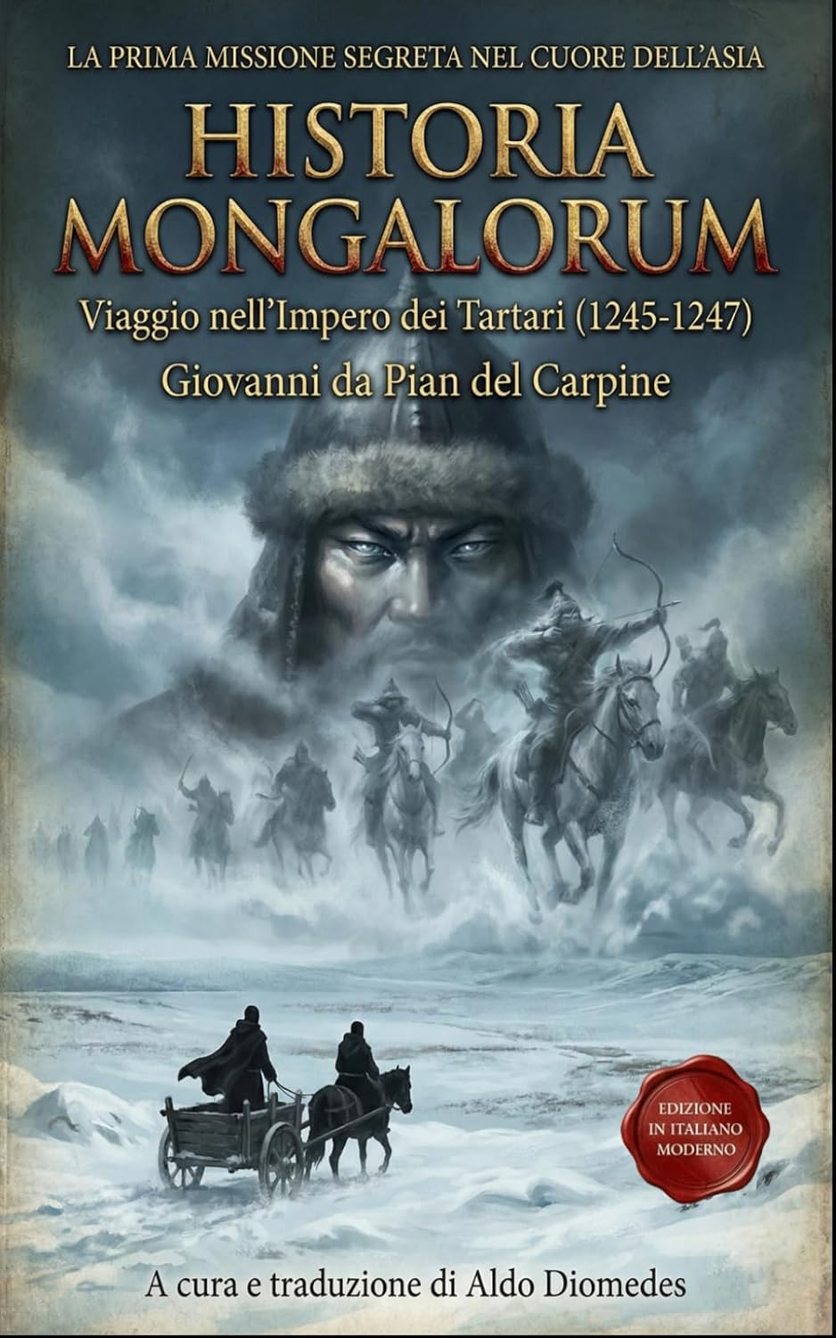 Historia Mongalorum: Cronaca del viaggio nel cuore dell'Impero Mongolo prima di Marco Polo