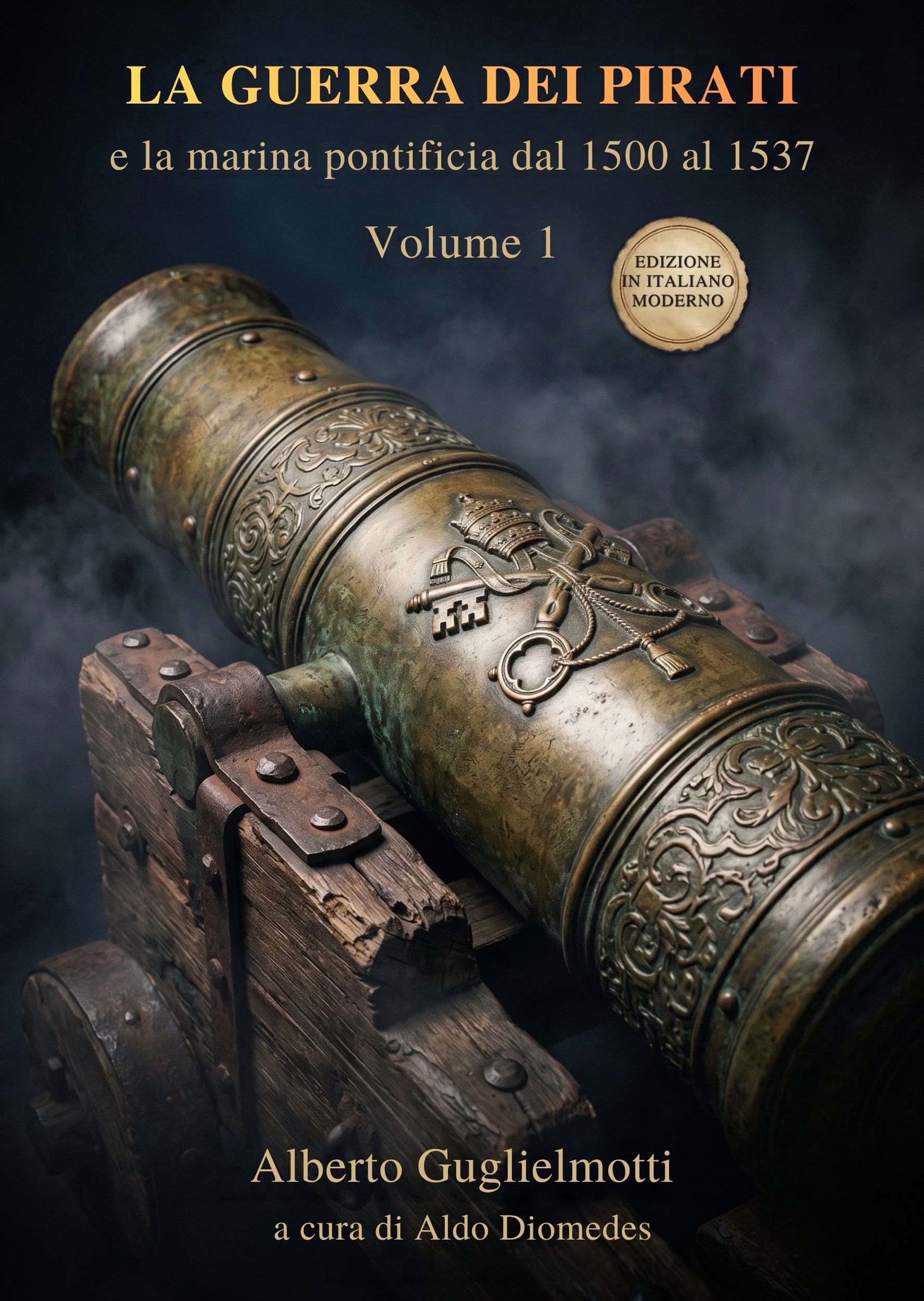 La Guerra dei Pirati e la Marina Pontificia dal 1500 al 1537 Volume 1